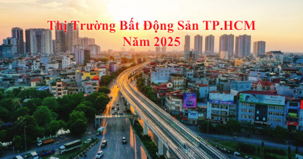 Thị Trường Bất Động Sản TP.HCM Năm 2025